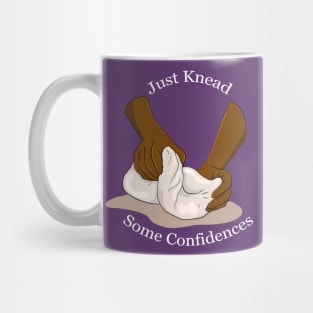 Just Knead Some Confidences - White Lettering Mug